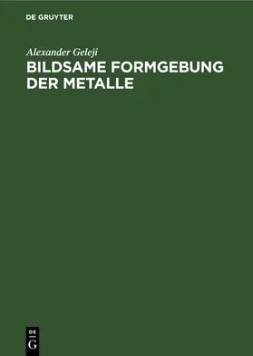 Geleji |  Bildsame Formgebung der Metalle | eBook | Sack Fachmedien