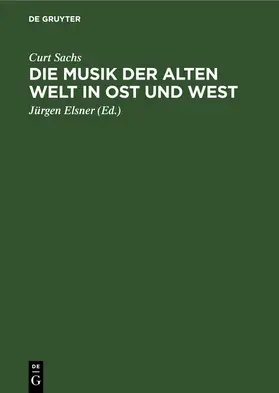 Sachs / Elsner / Schönfelder |  Die Musik der Alten Welt in Ost und West | eBook | Sack Fachmedien