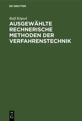 Köpsel | Ausgewählte rechnerische Methoden der Verfahrenstechnik | Buch | 978-3-11-253003-0 | sack.de
