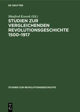 Kossok |  Studien zur vergleichenden Revolutionsgeschichte 1500-1917 | Buch |  Sack Fachmedien