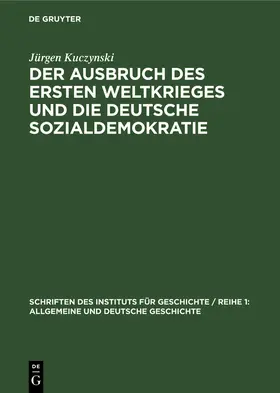 Kuczynski |  Der Ausbruch des Ersten Weltkrieges und die deutsche Sozialdemokratie | Buch |  Sack Fachmedien