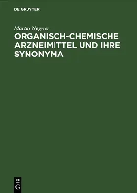 Negwer |  Organisch-Chemische Arzneimittel und ihre Synonyma | eBook | Sack Fachmedien