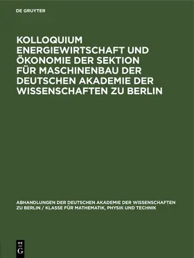 [unknown] |  Kolloquium Energiewirtschaft und Ökonomie der Sektion für Maschinenbau der Deutschen Akademie der Wissenschaften zu Berlin | eBook | Sack Fachmedien