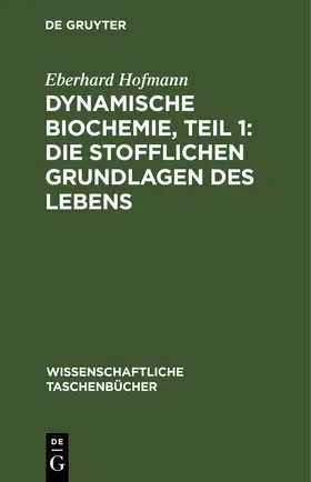 Hofmann |  Dynamische Biochemie, Teil 1: Die stofflichen Grundlagen des Lebens | eBook | Sack Fachmedien