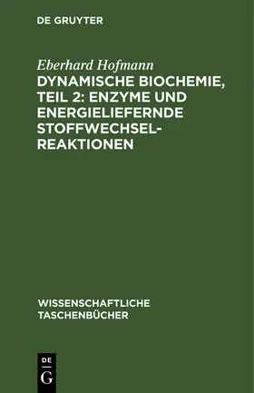 Hofmann |  Dynamische Biochemie, teil 2: Enzyme und energieliefernde Stoffwechselreaktionen | Buch |  Sack Fachmedien