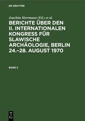 Herrmann / Otto |  Berichte über den II. Internationalen Kongreß für Slawische Archäologie, Berlin 24.–28. August 1970. Band 3 | eBook | Sack Fachmedien
