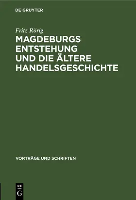 Rörig |  Magdeburgs Entstehung und die ältere Handelsgeschichte | eBook | Sack Fachmedien