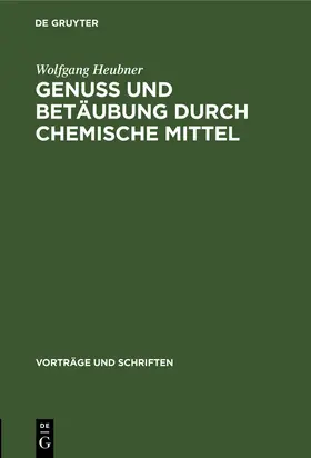 Heubner |  Genuss und Betäubung durch chemische Mittel | Buch |  Sack Fachmedien