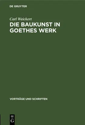 Weickert |  Die Baukunst in Goethes Werk | eBook | Sack Fachmedien