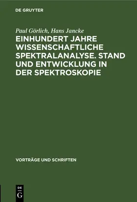 Jancke / Görlich |  Einhundert Jahre wissenschaftliche Spektralanalyse. Stand und Entwicklung in der Spektroskopie | Buch |  Sack Fachmedien