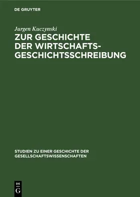 Kuczynski |  Zur Geschichte der Wirtschaftsgeschichtsschreibung | eBook | Sack Fachmedien