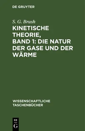 Brush |  Kinetische Theorie, Band 1: Die Natur der Gase und der Wärme | Buch |  Sack Fachmedien