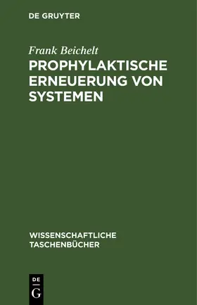 Beichelt |  Prophylaktische Erneuerung von Systemen | Buch |  Sack Fachmedien