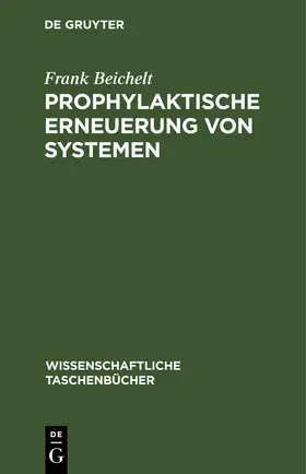 Beichelt |  Prophylaktische Erneuerung von Systemen | eBook | Sack Fachmedien