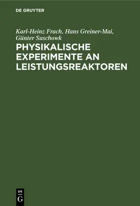 Frach / Greiner-Mai / Suschowk |  Physikalische Experimente an Leistungsreaktoren | eBook | Sack Fachmedien
