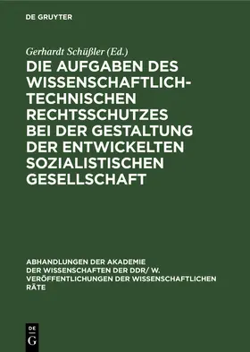 Schüßler |  Die Aufgaben des wissenschaftlich-technischen Rechtsschutzes bei der Gestaltung der entwickelten sozialistischen Gesellschaft | Buch |  Sack Fachmedien