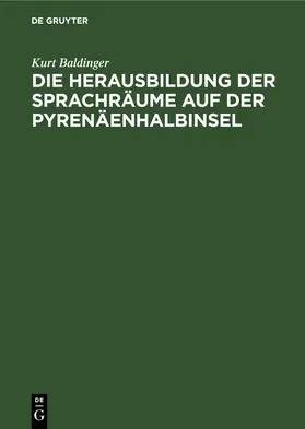 Baldinger |  Die Herausbildung der Sprachräume auf der Pyrenäenhalbinsel | eBook | Sack Fachmedien