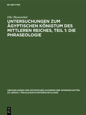 Blumenthal |  Untersuchungen zum ägyptischen Königtum des Mittleren Reiches, Teil 1: Die Phraseologie | Buch |  Sack Fachmedien