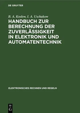 Koslow / Uschakow |  Handbuch zur Berechnung der Zuverlässigkeit in Elektronik und Automatentechnik | eBook | Sack Fachmedien