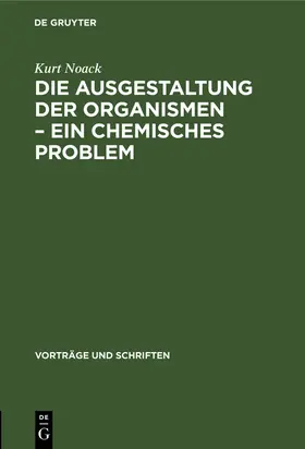 Noack |  Die Ausgestaltung der Organismen - Ein chemisches Problem | Buch |  Sack Fachmedien