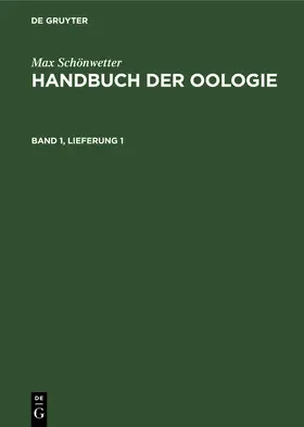 Schönwetter / Meise |  Max Schönwetter: Handbuch der Oologie. Band 1, Lieferung 1 | Buch |  Sack Fachmedien