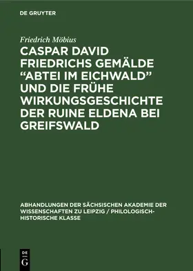 Möbius |  Caspar David Friedrichs Gemälde "Abtei im Eichwald" und die frühe Wirkungsgeschichte der Ruine Eldena bei Greifswald | Buch |  Sack Fachmedien