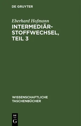 Hofmann |  Intermediärstoffwechsel, Teil 3 | Buch |  Sack Fachmedien