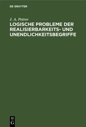 Petrov |  Logische Probleme der Realisierbarkeits- und Unendlichkeitsbegriffe | eBook | Sack Fachmedien