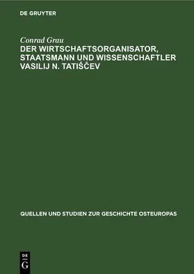 Grau |  Der Wirtschaftsorganisator, Staatsmann und Wissenschaftler Vasilij N. Tatišcev | eBook | Sack Fachmedien
