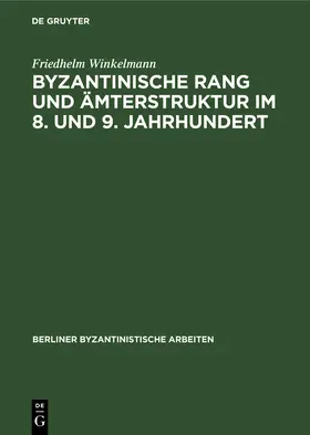 Winkelmann | Byzantinische Rang und Ämterstruktur im 8. und 9. Jahrhundert | Buch | 978-3-11-256519-3 | sack.de