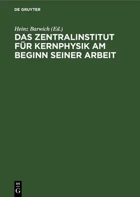 Barwich |  Das Zentralinstitut für Kernphysik am Beginn seiner Arbeit | eBook | Sack Fachmedien