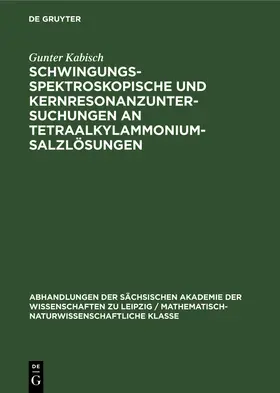 Kabisch | Schwingungsspektroskopische und Kernresonanzuntersuchungen an Tetraalkylammoniumsalzlösungen | Buch | 978-3-11-256531-5 | sack.de