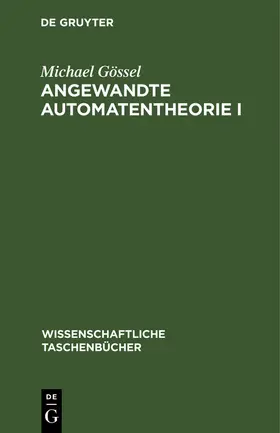 Gössel |  Angewandte Automatentheorie I | Buch |  Sack Fachmedien