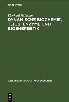 Hofmann |  Dynamische Biochemie, Teil 2: Enzyme und Bioenergetik | eBook | Sack Fachmedien