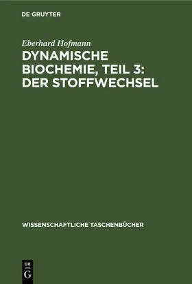 Hofmann |  Dynamische Biochemie, Teil 3: Der Stoffwechsel | eBook | Sack Fachmedien