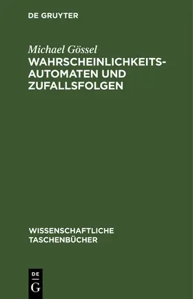 Gössel |  Wahrscheinlichkeitsautomaten und Zufallsfolgen | Buch |  Sack Fachmedien