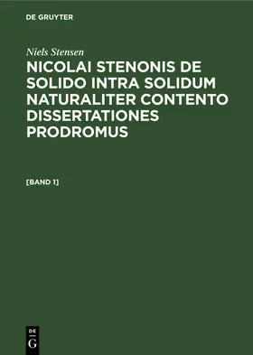 Stensen / Fabian |  Niels Stensen: Nicolai Stenonis De solido intra solidum naturaliter contento dissertationes prodromus. [Band 1] | Buch |  Sack Fachmedien