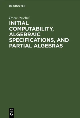Reichel |  Initial Computability, Algebraic Specifications, and Partial Algebras | eBook | Sack Fachmedien