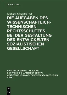 Schüßler / Scheel |  Die Aufgaben des wissenschaftlich-technischen Rechtsschutzes bei der Gestaltung der entwickelten sozialistischen Gesellschaft | Buch |  Sack Fachmedien
