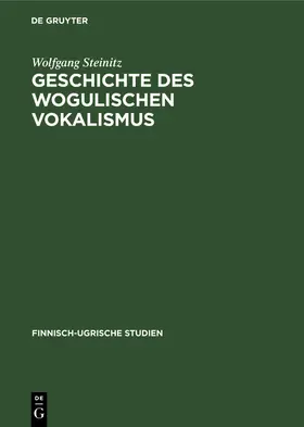 Steinitz |  Geschichte des wogulischen Vokalismus | Buch |  Sack Fachmedien