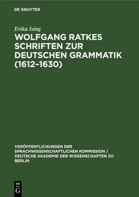 Ising |  Wolfgang Ratkes Schriften zur Deutschen Grammatik (1612–1630) | eBook | Sack Fachmedien