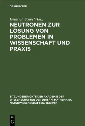 Scheel |  Neutronen zur Lösung von Problemen in Wissenschaft und Praxis | eBook | Sack Fachmedien