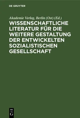 Akademie Verlag, Berlin (Ost) |  Wissenschaftliche Literatur für die weitere Gestaltung der entwickelten sozialistischen Gesellschaft | Buch |  Sack Fachmedien
