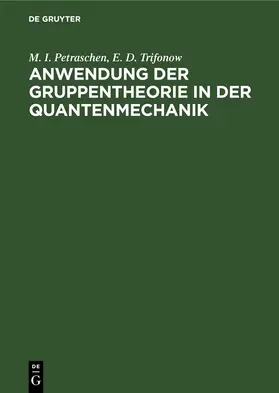 Petraschen / Trifonow |  Anwendung der Gruppentheorie in der Quantenmechanik | Buch |  Sack Fachmedien