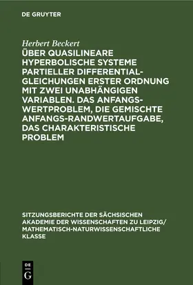 Beckert |  Über quasilineare hyperbolische Systeme partieller Differentialgleichungen erster Ordnung mit zwei unabhängigen Variablen. Das Anfangswertproblem, die gemischte Anfangs-Randwertaufgabe, das charakteristische Problem | eBook | Sack Fachmedien