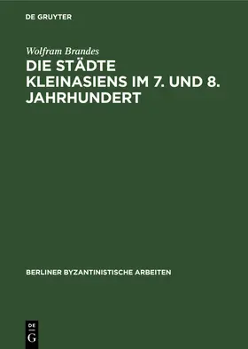 Brandes |  Die Städte Kleinasiens im 7. und 8. Jahrhundert | Buch |  Sack Fachmedien