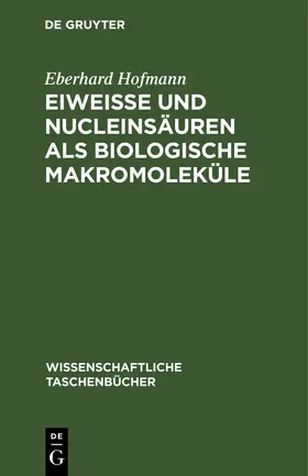 Hofmann |  Eiweiße und Nucleinsäuren als biologische Makromoleküle | Buch |  Sack Fachmedien