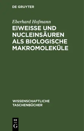 Hofmann |  Eiweiße und Nucleinsäuren als biologische Makromoleküle | eBook | Sack Fachmedien