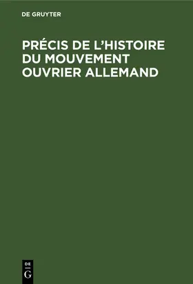 Précis de l'histoire du Mouvement ouvrier allemand | Buch | 978-3-11-259037-9 | sack.de