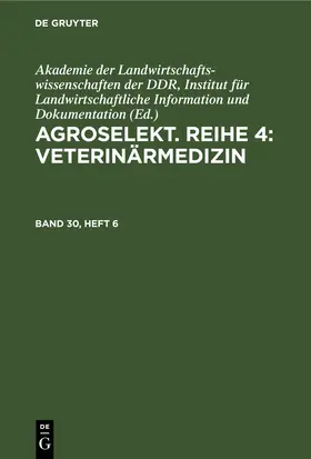 Akademie |  Agroselekt. Reihe 4: Veterinärmedizin, Band 30, Heft 6, Agroselekt. Reihe 4: Veterinärmedizin Band 30, Heft 6 | Buch |  Sack Fachmedien